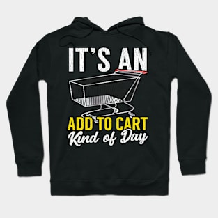 Its An Add To Cart Kind Of Day Funny Shopping Hoodie